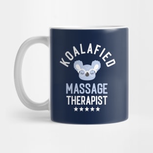 Koalafied Massage Therapist - Funny Gift Idea for Massage Therapists Mug